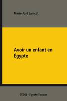 Avoir un enfant en Égypte, Enquête sur les rites et les comportements