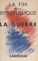 La fin de la IIIe République et la guerre, 4 juin 1936 - 11 juillet 1940. Avec deux cartes hors texte
