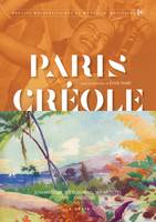 Paris créole, Son histoire, ses écrivains, ses artistes, xviiie-xxe siècles