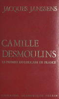 Camille Desmoulins, Le premier républicain de France