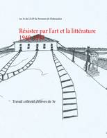 Rיsister par l'art et la littיrature 1940-1945, Travail collectif d'élèves de 3e