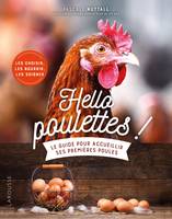 Hello poulettes ! Le guide pour accueillir ses premières poules, Le guide pour accueillir ses premières poules