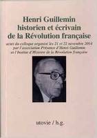Henri Guillemin historien et écrivain de la Révolution française, Actes du colloque organisé les 21 et 22 novembre 2014