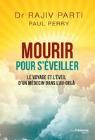 Mourir pour s'éveiller - Le voyage et l'éveil d'un médecin dans l'au-delà, Le voyage et l'éveil d'un médecin dans l'au-delà