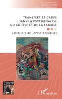 Transfert et cadre dans la psychanalyse du couple et de la famille, Cahier N°4 de l’APPCF-BRUXELLES