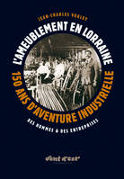 L'Ameublement en Lorraine, 150 ans d'aventure industrielle