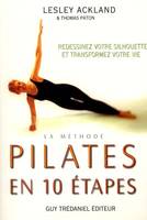 Méthode pilates en dix étapes, redessinez votre silhouette et transformez votre vie