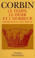 Temps, le desir, l'horreur - essais sur le dix-neuvieme siecle (Le) Corbin Alain, essais sur le dix-neuvième siècle