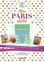 Mon Paris sucré, pâtisseries, chocolateries, glaciers, salons de thé