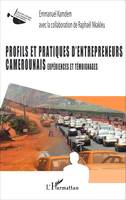 Profils et pratiques d'entrepreneurs camerounais, Expériences et témoignages