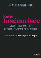 Enfin insécurisée, Vivre libre malgré le totalitarisme sécuritaire