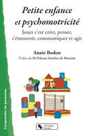 Petite enfance et psychomotricité, Jouer c'est créer, penser, s'émouvoir, communiquer et agir