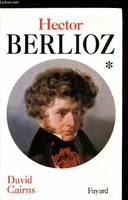 Hector Berlioz, tome 1, La formation d'un artiste (1803-1832)