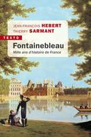 Fontainebleau, Mille ans d'histoire de France