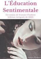 L'éducation sentimentale, Un roman de Gustave Flaubert (édition intégrale de 1869)