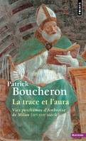 La trace et l'aura, Vies posthumes d'ambroise de milan, ive-xvie siècle