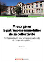 Mieux gérer le patrimoine immobilier de sa collectivité, Méthodes et outils pour une gestion optimisée des moyens immobiliers