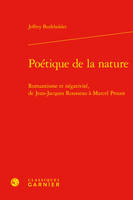 Poétique de la nature, Romantisme et négativité, de Jean-Jacques Rousseau à Marcel Proust