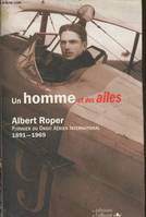 Un homme et des ailes - Albert Roper pionnier du droit aérien international, Albert Roper, pionnier du droit aérien international (1891-1969)