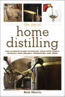 The Joy of Home Distilling: The Ultimate Guide to Making Your Own Vodka, Whiskey, Rum, Brandy, Moonshine, and More (Joy of)