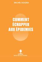 COMMENT ECHAPPER AUX EPIDEMIES - Sans médicaments et sans vaccins, sans médicaments et sans vaccins