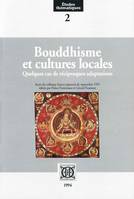 Bouddhisme et cultures locales. Quelques cas de réciproques adaptations, quelques cas de réciproques adaptations