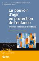 Le pouvoir d'agir en protection de l'enfance, Inventer en temps d'incertitude