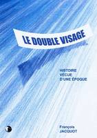 Le double visage, histoire vécue d'une époque...