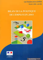 Bilan de la politique de l'emploi en 2003, résultats et analyses des mesures pour l'emploi, emplois aidés, actions d'insertion et de formation, accompagnement des restructurations