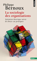 La Sociologie des organisations, Initiation théorique suivie de douze cas pratiques