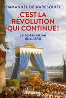 C'est la Révolution qui continue ! , La Restauration 1814-1830