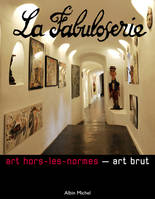 La Fabuloserie, Art hors-les-normes - art brut