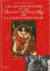 Les grands maîtres et les grands chanceliers de la légion d'honneur, de Napoléon I] à François Mitterrand