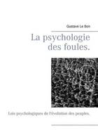 La psychologie des foules; Lois psychologiques de l'évolution des peuples, Lois psychologiques de l'évolution des peuples. Préface de Chaulveron.