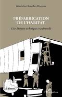 Préfabrication de l'habitat, Une histoire technique et culturelle