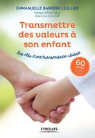 Transmettre des valeurs à son enfant, Les clés d'une transmission réussie. 60 fiches pour définir votre projet familial. Préface d'Elise Palus, directrice de la CAF