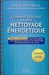 Comment réaliser un bon nettoyage énergétique, Manuel d'exercices pour développer vos ressentis subtils et nettoyer les personnes et les lieux