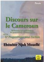 Discours sur le Cameroun; suivi de 57 propositions pour l'action, Réflexions sur les réalités et les potentialités camerounaises