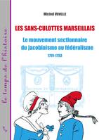 Les sans-culottes marseillais, Le mouvement sectionnaire du jacobinisme au fédéralisme 1791-1793