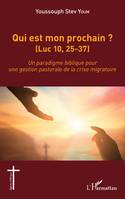 Qui est mon prochain ? (Luc 10,25-37), Un paradigme biblique pour une gestion pastorale de la crise migratoire