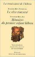 La renaissance de l'hébreu, contient : Le Rêve traversé de Eliézer Ben-Yéhouda / Mémoires du premier enfant hébreu de Ithamar Be