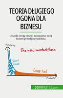 Teoria długiego ogona dla biznesu, Znajdź swoją niszę i zabezpiecz swój biznes przed przyszłością