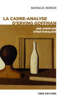 LA CADRE-ANALYSE D'ERVING GOFFMAN - UNE AVENTURE STRUCTURALISTE, Une aventure structuraliste