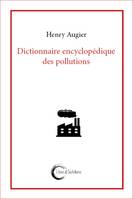 DICTIONNAIRE ENCYCLOPEDIQUE DES POLLUTIONS.