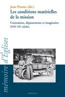 Les conditions matérielles de la mission - contraintes, dépassements et imaginaires, XVIIe-XXe siècles, contraintes, dépassements et imaginaires, XVIIe-XXe siècles