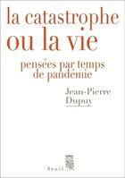 La catastrophe ou la vie, Pensées par temps de pandémie