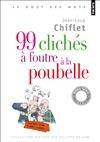 99 clichés à foutre à la poubelle