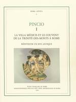 I, La Villa Médicis et le couvent de la Trinité-des-Monts à Rome, pincio. i, la villa medicis et le couvent de la trinite-des-monts a rome: reinve, réinvestir un site antique