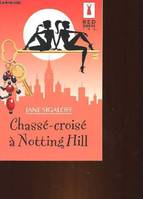 CHASSE-CROISE A NOTTING HILL