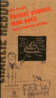 Parlant pognon mon petit : Leçons d'economie politique, leçons d'economie politique